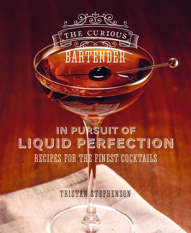 Curious Bartender: In Pursuit of Liquid Perfection by Tristan Stephenson